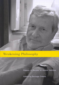 Weakening Philosophy (Essays in Honour of Gianni Vattimo) by Santiago Zabala, 9780773531437