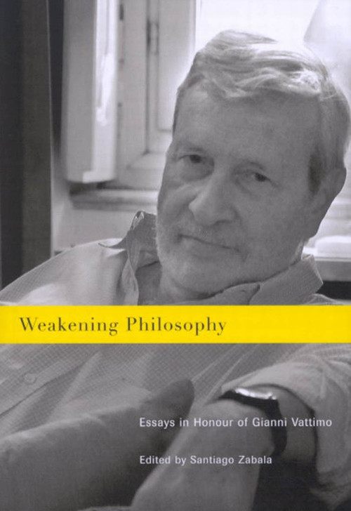 Weakening Philosophy (Essays in Honour of Gianni Vattimo) by Santiago Zabala, 9780773531437