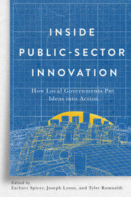 Inside Public-Sector Innovation (How Local Governments Put Ideas into Action) by Zachary Spicer, Joseph Lyons, Tyler Romualdi, 9780228027256