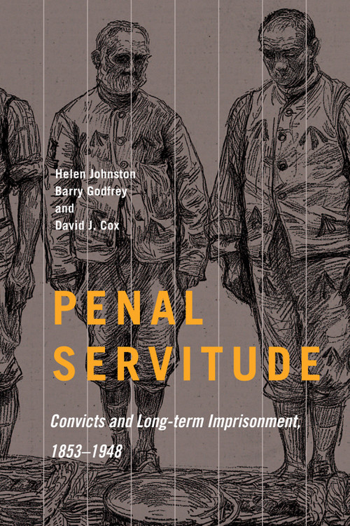 Penal Servitude (Convicts and Long-Term Imprisonment, 1853-1948) by Helen Johnston, Barry Godfrey, David J. Cox, 9780228009092