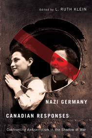 Nazi Germany, Canadian Responses (Confronting Antisemitism in the Shadow of War) by L. Ruth Klein, 9780773540187