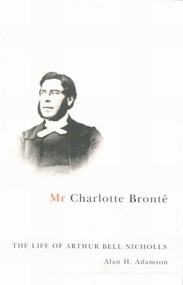 Mr Charlotte Brontë (The Life of Arthur Bell Nicholls) by Alan H. Adamson, 9780773533653