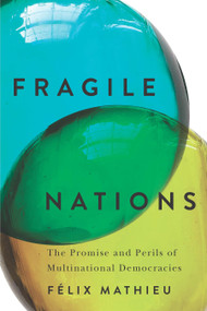 Fragile Nations (The Promise and Perils of Multinational Democracies) by Félix Mathieu, 9780228027676