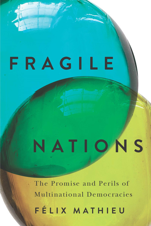 Fragile Nations (The Promise and Perils of Multinational Democracies) by Félix Mathieu, 9780228027676