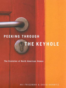 Peeking through the Keyhole (The Evolution of North American Homes) by Avi Friedman, David Krawitz, 9780773529342