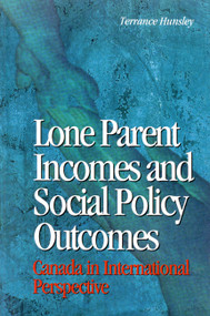 Lone Parent Incomes and Social Policy Outcomes (Canada in International Perspective) by Terrance Hunsley, 9780889117518