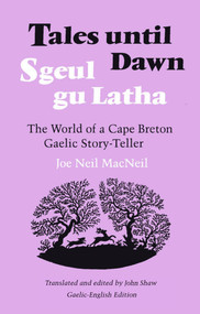 Tales Until Dawn (The World of a Cape Breton Gaelic Story-Teller) by Joe Neil MacNeil, John W. Shaw, 9780773505605