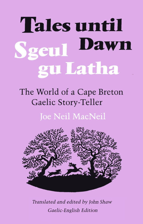 Tales Until Dawn (The World of a Cape Breton Gaelic Story-Teller) by Joe Neil MacNeil, John W. Shaw, 9780773505605