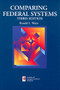 Comparing Federal Systems, Third Edition by Ronald L. Watts, 9781553391883