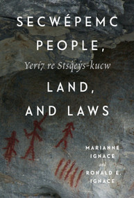 Secwépemc People, Land, and Laws (Yerí7 re Stsq'ey's-kucw) by Marianne Ignace, Ronald E. Ignace, Bonnie Leonard, 9780228026358