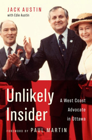 Unlikely Insider (A West Coast Advocate in Ottawa) by Jack Austin, Edie Austin, Rt Hon. Paul E. Martin, 9780228016243
