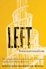 Left Transnationalism (The Communist International and the National, Colonial, and Racial Questions) by Oleksa Drachewych, Ian McKay, 9780773558731