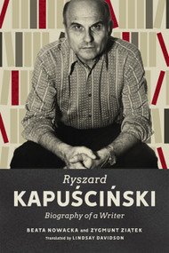 Ryszard Kapuscinski (Biography of a Writer) by Beata Nowacka, Zygmunt Ziątek, Lindsay Davidson, 9780228014485