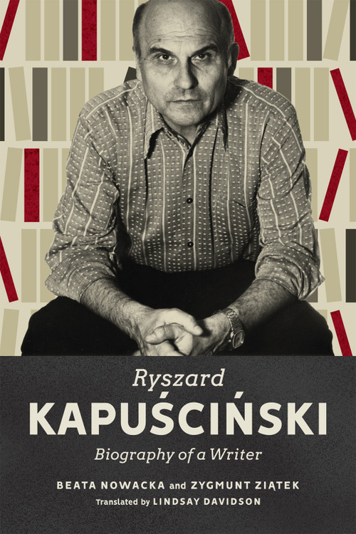 Ryszard Kapuscinski (Biography of a Writer) by Beata Nowacka, Zygmunt Ziątek, Lindsay Davidson, 9780228014485
