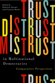 Trust, Distrust, and Mistrust in Multinational Democracies (Comparative Perspectives) by Dimitrios Karmis, François Rocher, 9780773553439