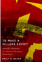 To Make a Village Soviet (Jehovah's Witnesses and the Transformation of a Postwar Ukrainian Borderland) by Emily B. Baran, 9780228010555