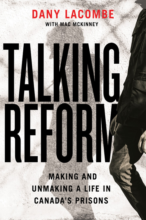 Talking Reform (Making and Unmaking a Life in Canada's Prisons) by Dany Lacombe, Mac McKinney, 9780228026365