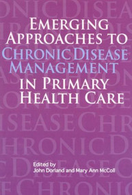 Emerging Approaches to Chronic Disease Management in Primary Health Care by John Dorland, Mary McColl, 9781553391302