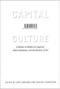 Capital Culture (A Reader on Modernist Legacies, State Institutions, and the Value(s) of Art) by Jody Berland, Shelley Hornstein, 9780773517264