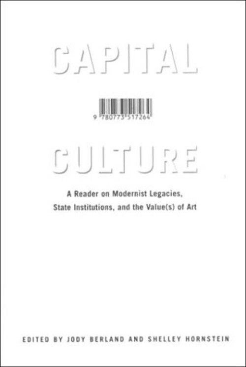 Capital Culture (A Reader on Modernist Legacies, State Institutions, and the Value(s) of Art) by Jody Berland, Shelley Hornstein, 9780773517264