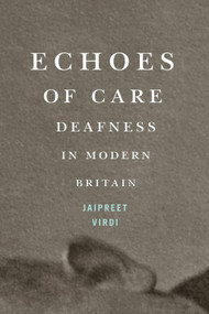Echoes of Care (Deafness in Modern Britain) by Jaipreet Virdi, 9780228023654
