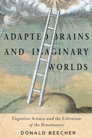 Adapted Brains and Imaginary Worlds (Cognitive Science and the Literature of the Renaissance) by Donald Beecher, 9780773546813