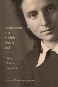 Confessions of a Yiddish Writer and Other Essays by Chava Rosenfarb, Goldie Morgentaler, 9780773557031