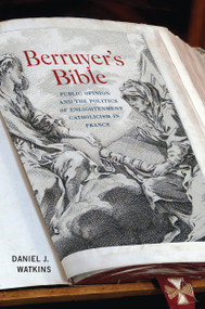 Berruyer's Bible (Public Opinion and the Politics of Enlightenment Catholicism in France) by Daniel J. Watkins, 9780228006305