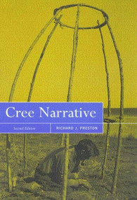 Cree Narrative, Second Edition (Expressing the Personal Meanings of Events) by Richard J. Preston, 9780773523623