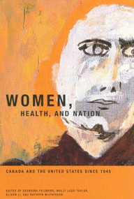 Women, Health, and Nation (Canada and the United States since 1945) by Georgina Feldberg, Molly Ladd-Taylor, Alison Li, 9780773525016