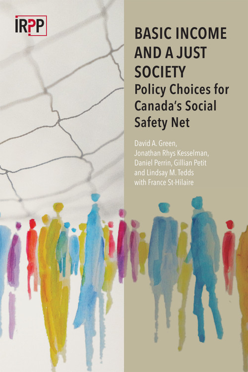 Basic Income and a Just Society (Policy Choices for Canada's Social Safety Net) by David A. Green, Jonathan Rhys Kesselman, Daniel Perrin, Gillian Petit, Lindsay M. Tedds, France St-Hilaire, 9780886453794