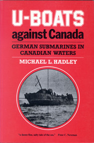 U-Boats Against Canada (German Submarines in Canadian Waters) by Michael L. Hadley, 9780773508019