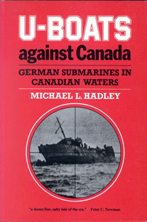 U-Boats Against Canada (German Submarines in Canadian Waters) by Michael L. Hadley, 9780773508019