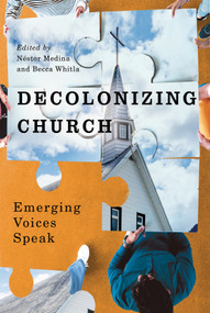 Decolonizing Church (Emerging Voices Speak) by Néstor Medina, Becca Whitla, Michel Andraos, Carol B. Duncan, 9780228025955