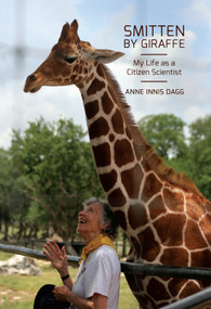 Smitten by Giraffe (My Life as a Citizen Scientist) by Anne Innis Dagg, 9780228009177