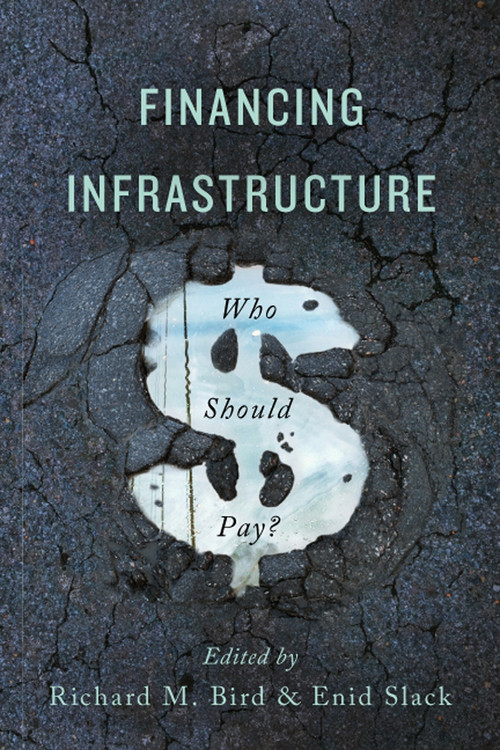 Financing Infrastructure (Who Should Pay?) by Richard M. Bird, Enid Slack, 9780773551473