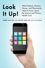 Look It Up! (What Patients, Doctors, Nurses, and Pharmacists Need to Know about the Internet and Primary Health Care) by Pierre Pluye, Roland Grad, Julie Barlow, 9780773551367