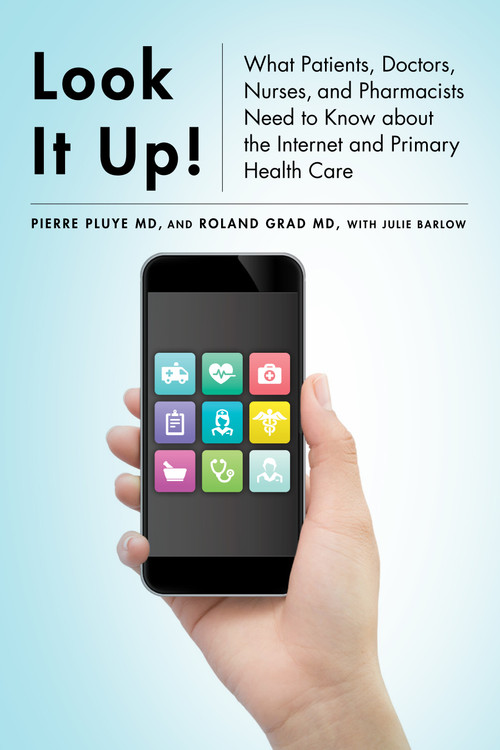 Look It Up! (What Patients, Doctors, Nurses, and Pharmacists Need to Know about the Internet and Primary Health Care) by Pierre Pluye, Roland Grad, Julie Barlow, 9780773551367
