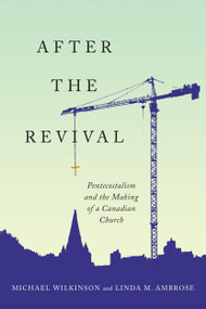 After the Revival (Pentecostalism and the Making of a Canadian Church) by Michael Wilkinson, Linda M. Ambrose, 9780228003656