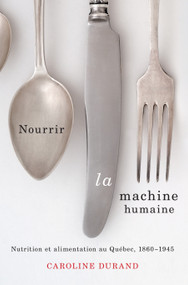 Nourrir la machine humaine (Nutrition et alimentation au Québec, 1860-1945) (French Edition) by Caroline Durand, 9780773544895