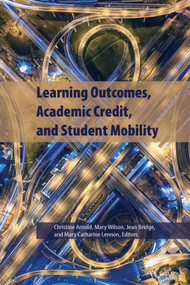 Learning Outcomes, Academic Credit, and Student Mobility by Christine Arnold, Mary Wilson, Jean Bridge, Mary Catherine Lennon, 9781553395546