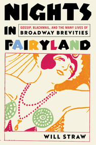Nights in Fairyland (Gossip, Blackmail, and the Many Lives of “Broadway Brevities”) by Will Straw, 9780228026594