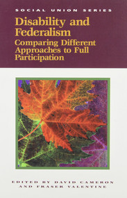 Disability and Federalism (Comparing Different Approaches to Full Participation) by David Cameron, Fraser Valentine, 9780889118577