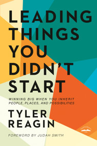 Leading Things You Didn't Start (Winning Big When You Inherit People, Places, and Possibilities) by Tyler Reagin, Judah Smith, 9798217156382