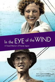 In the Eye of the Wind (A Travel Memoir of Prewar Japan) by Ron Baenninger, Martin Baenninger, 9780773534971