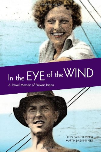 In the Eye of the Wind (A Travel Memoir of Prewar Japan) by Ron Baenninger, Martin Baenninger, 9780773534971