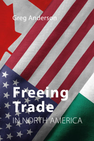 Freeing Trade in North America by Greg Anderson, 9780228000754