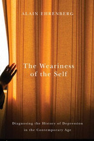 The Weariness of the Self (Diagnosing the History of Depression in the Contemporary Age) by Alain Ehrenberg, 9780773546486