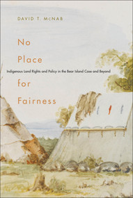 No Place for Fairness (Indigenous Land Rights and Policy in the Bear Island Case and Beyond) by David T. McNab, 9780773535886