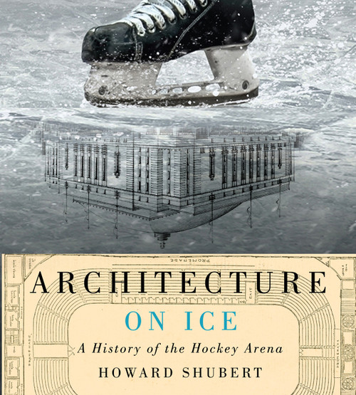 Architecture on Ice (A History of the Hockey Arena) by Howard Shubert, 9780773548138